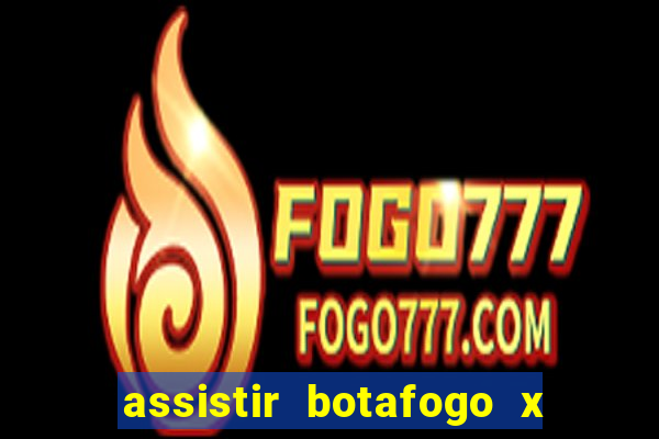 assistir botafogo x gremio futemax